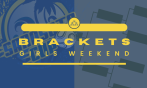 Brackets Released for Girls Weekend